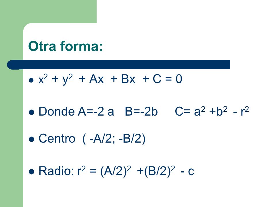 Otra forma: Donde A=-2 a B=-2b C= a2 +b2 - r2 Centro ( -A/2; -B/2)