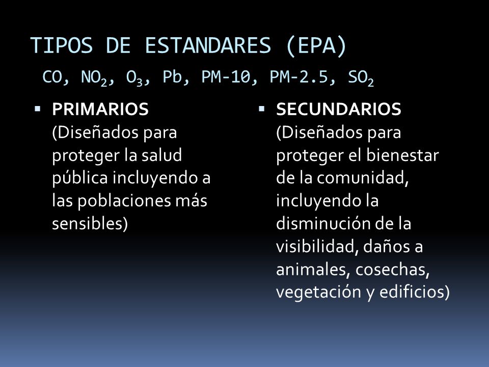 TIPOS DE ESTANDARES (EPA) CO, NO2, O3, Pb, PM-10, PM-2.5, SO2