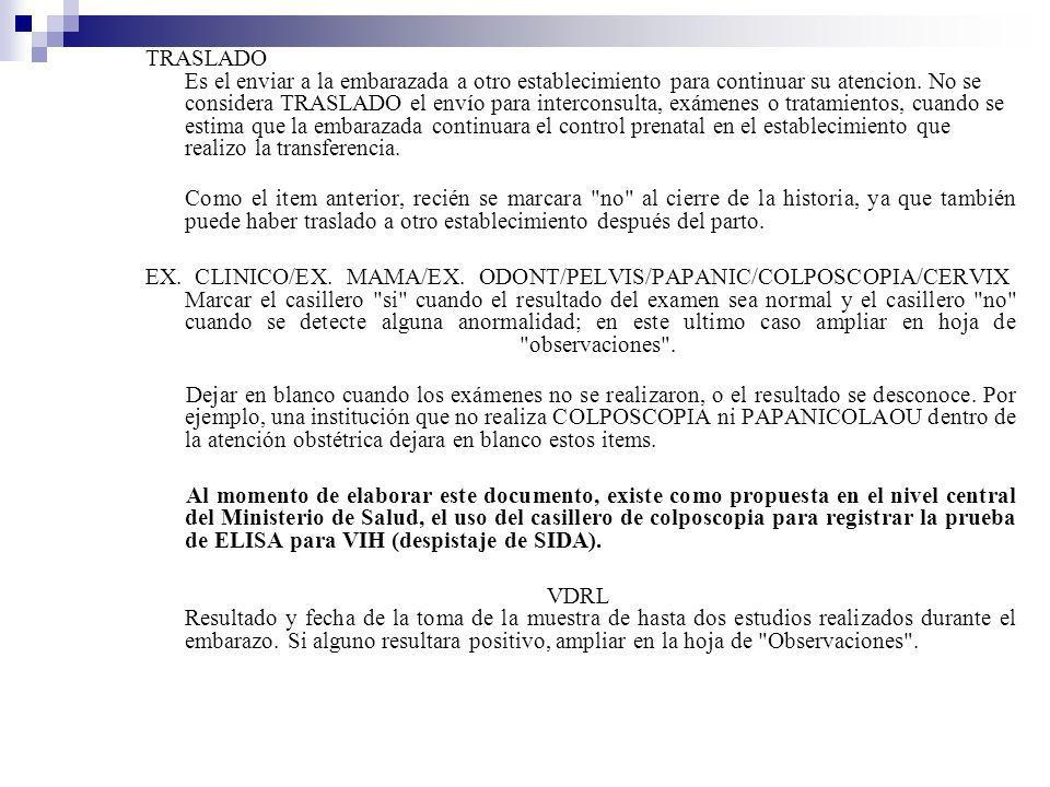 TRASLADO Es el enviar a la embarazada a otro establecimiento para continuar su atencion. No se considera TRASLADO el envío para interconsulta, exámenes o tratamientos, cuando se estima que la embarazada continuara el control prenatal en el establecimiento que realizo la transferencia.