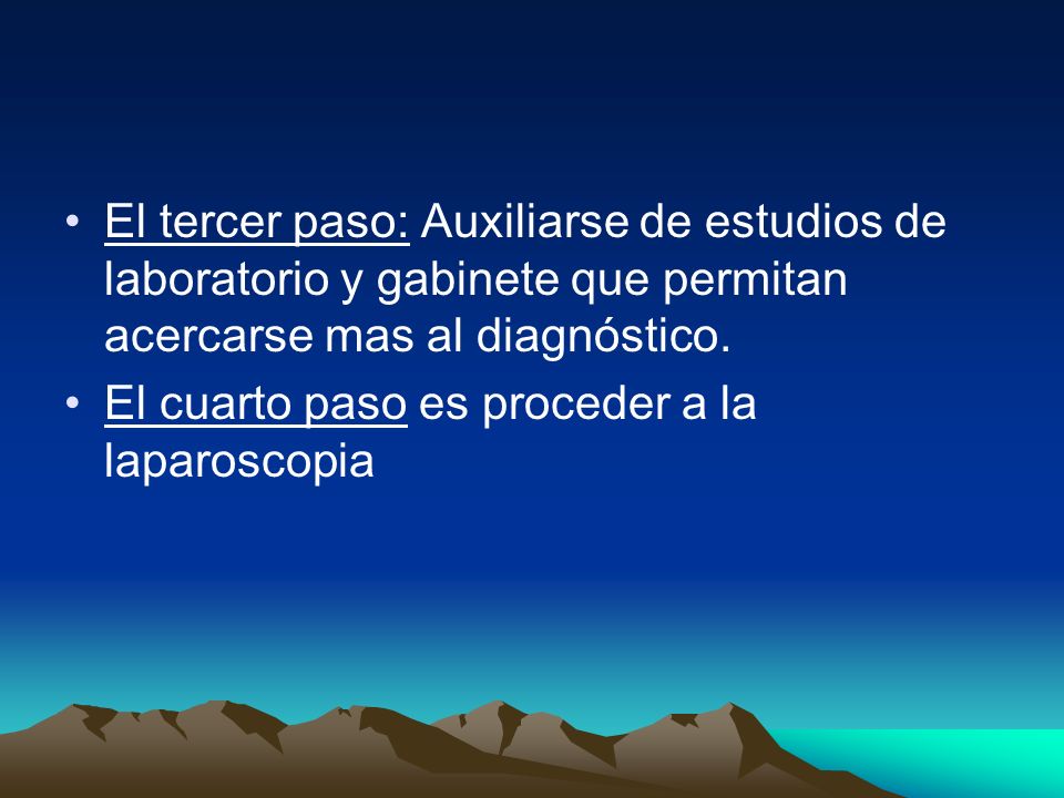 El tercer paso: Auxiliarse de estudios de laboratorio y gabinete que permitan acercarse mas al diagnóstico.