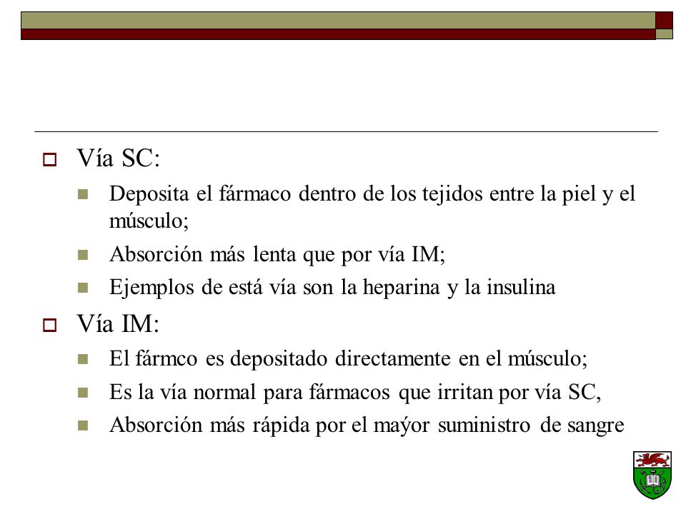 Vía SC: Deposita el fármaco dentro de los tejidos entre la piel y el músculo; Absorción más lenta que por vía IM;