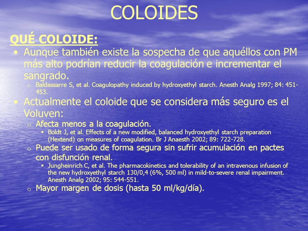 COLOIDES QUÉ COLOIDE: Aunque también existe la sospecha de que aquéllos con PM más alto podrían reducir la coagulación e incrementar el sangrado.