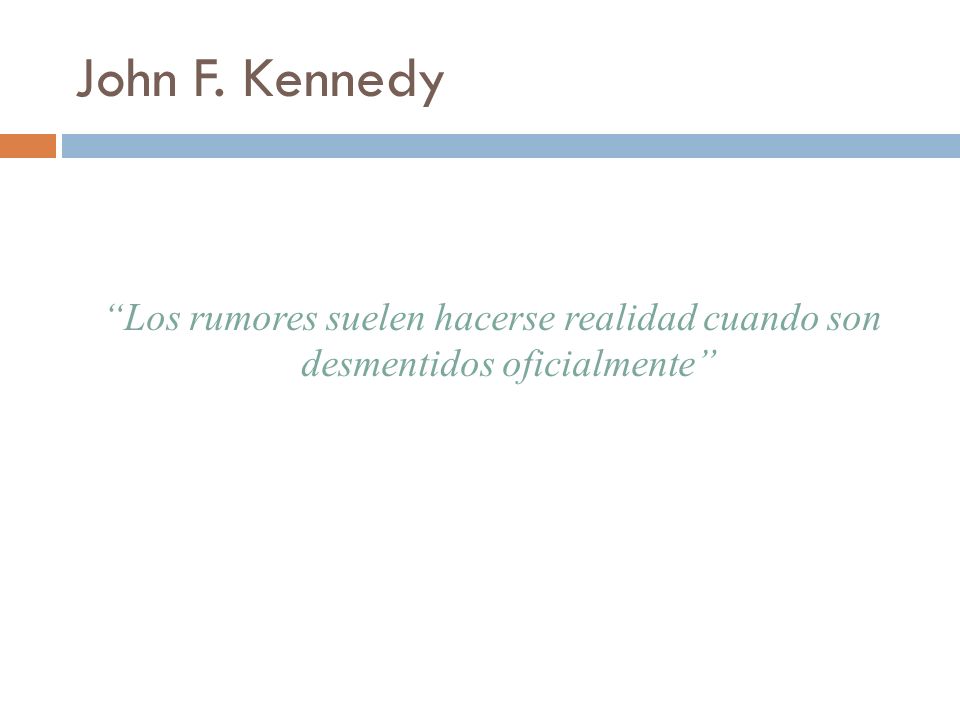 John F. Kennedy Los rumores suelen hacerse realidad cuando son desmentidos oficialmente