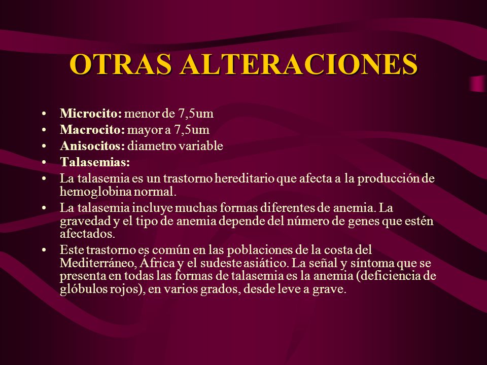 OTRAS ALTERACIONES Microcito: menor de 7,5um Macrocito: mayor a 7,5um