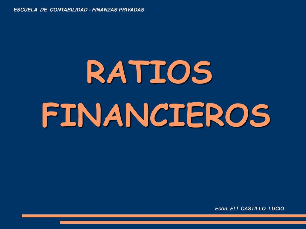 RATIOS FINANCIEROS ESCUELA DE CONTABILIDAD - FINANZAS PRIVADAS