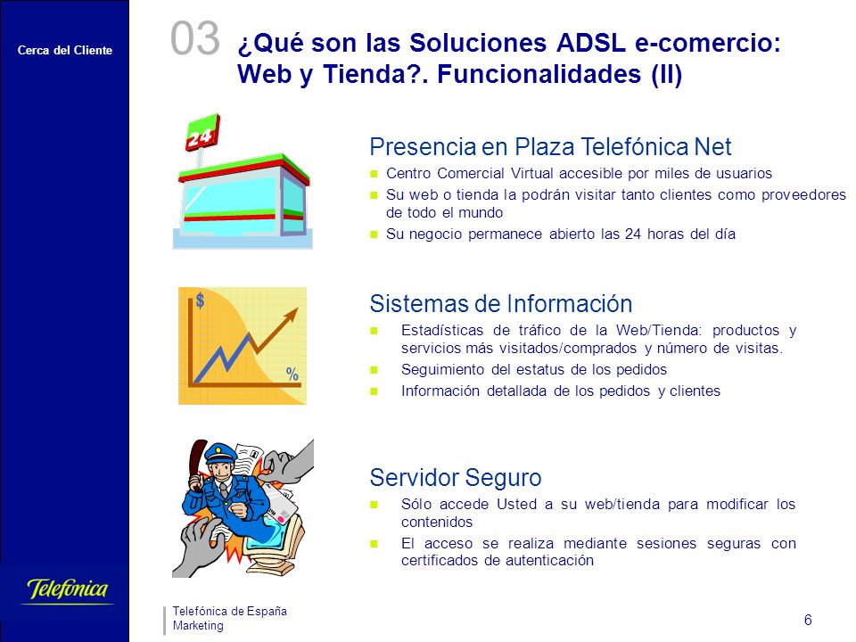 03 ¿Qué son las Soluciones ADSL e-comercio: Web y Tienda . Funcionalidades (II) Presencia en Plaza Telefónica Net.