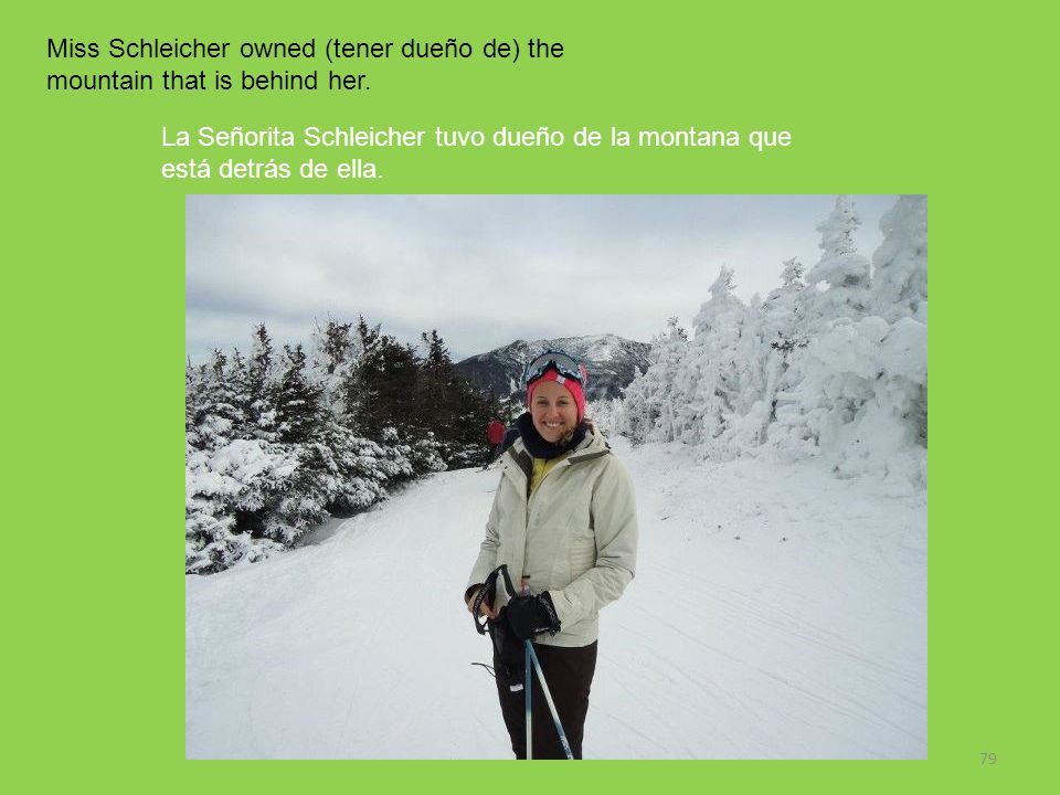 Miss Schleicher owned (tener dueño de) the mountain that is behind her.