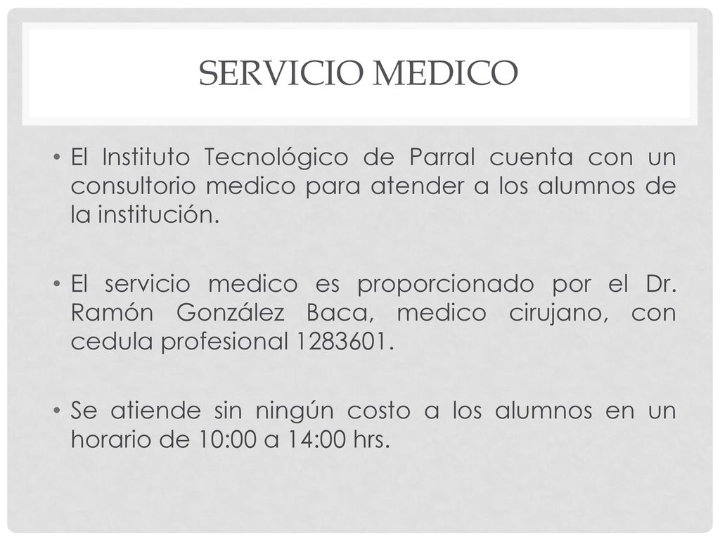 Servicio medico El Instituto Tecnológico de Parral cuenta con un consultorio medico para atender a los alumnos de la institución.