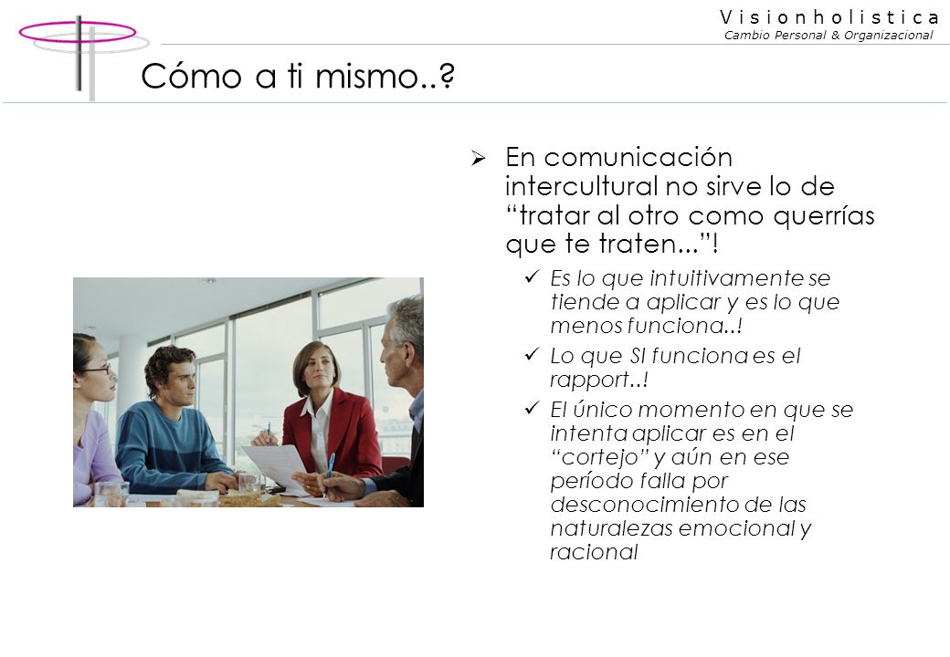 Cómo a ti mismo.. En comunicación intercultural no sirve lo de tratar al otro como querrías que te traten... !