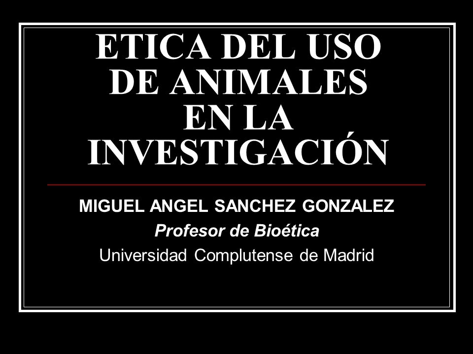 ETICA DEL USO DE ANIMALES EN LA INVESTIGACIÓN