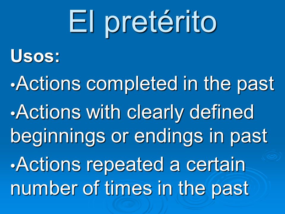 El pretérito Actions completed in the past