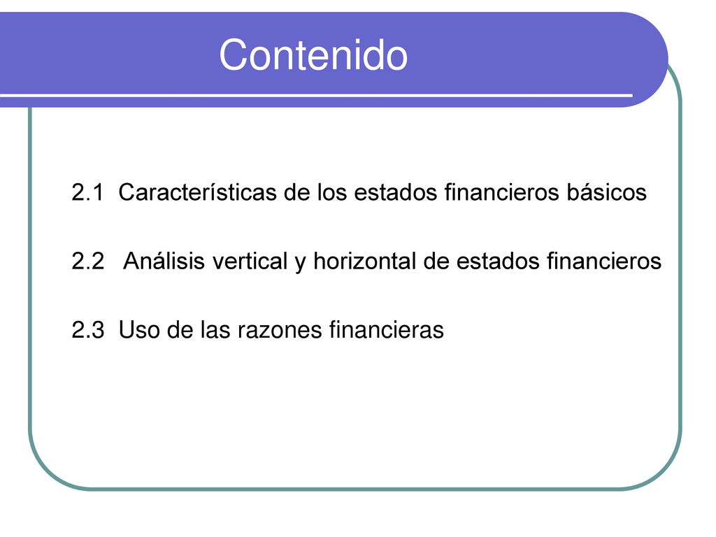 Contenido 2.1 Características de los estados financieros básicos