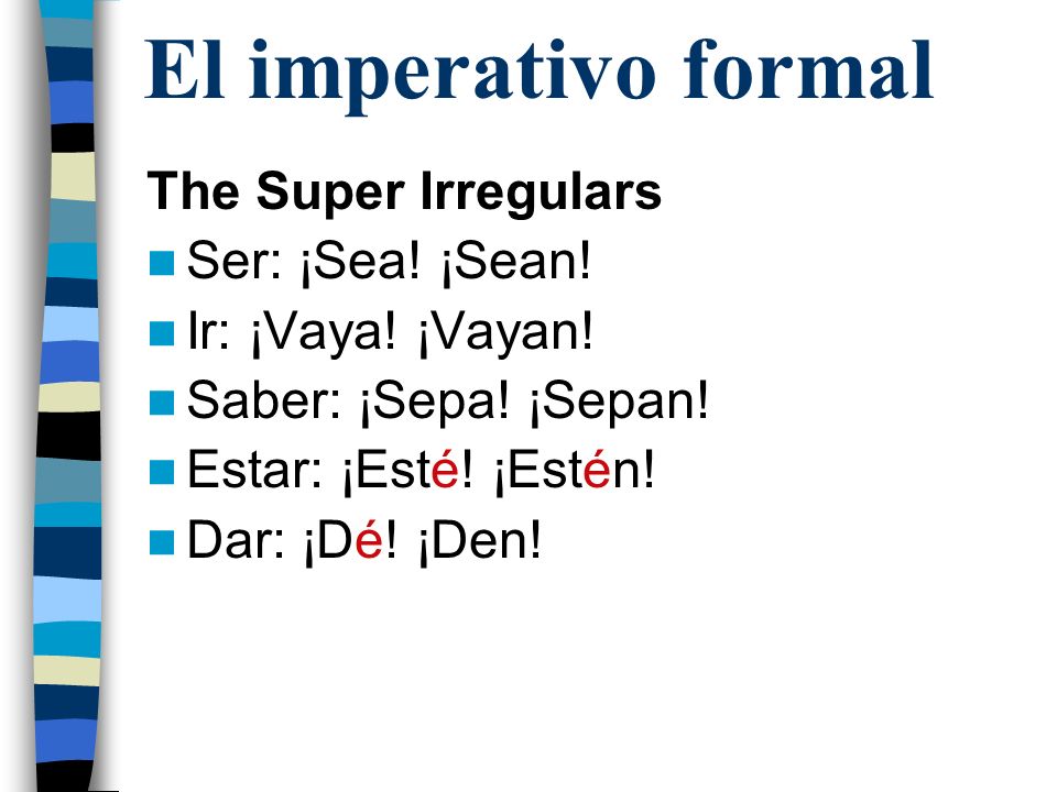 El imperativo formal The Super Irregulars Ser: ¡Sea! ¡Sean!