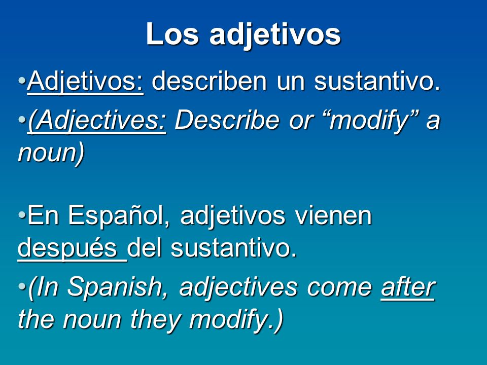 Los adjetivos Adjetivos: describen un sustantivo.
