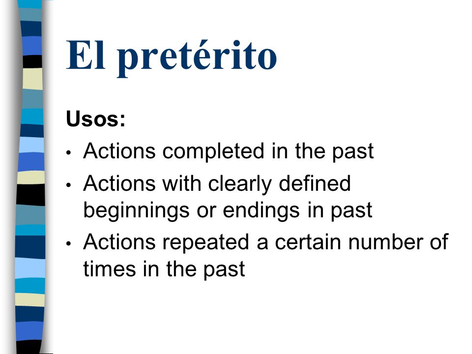 El pretérito Usos: Actions completed in the past