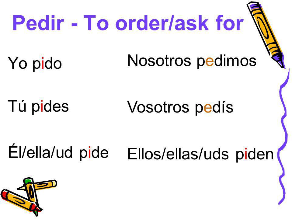 Pedir - To order/ask for