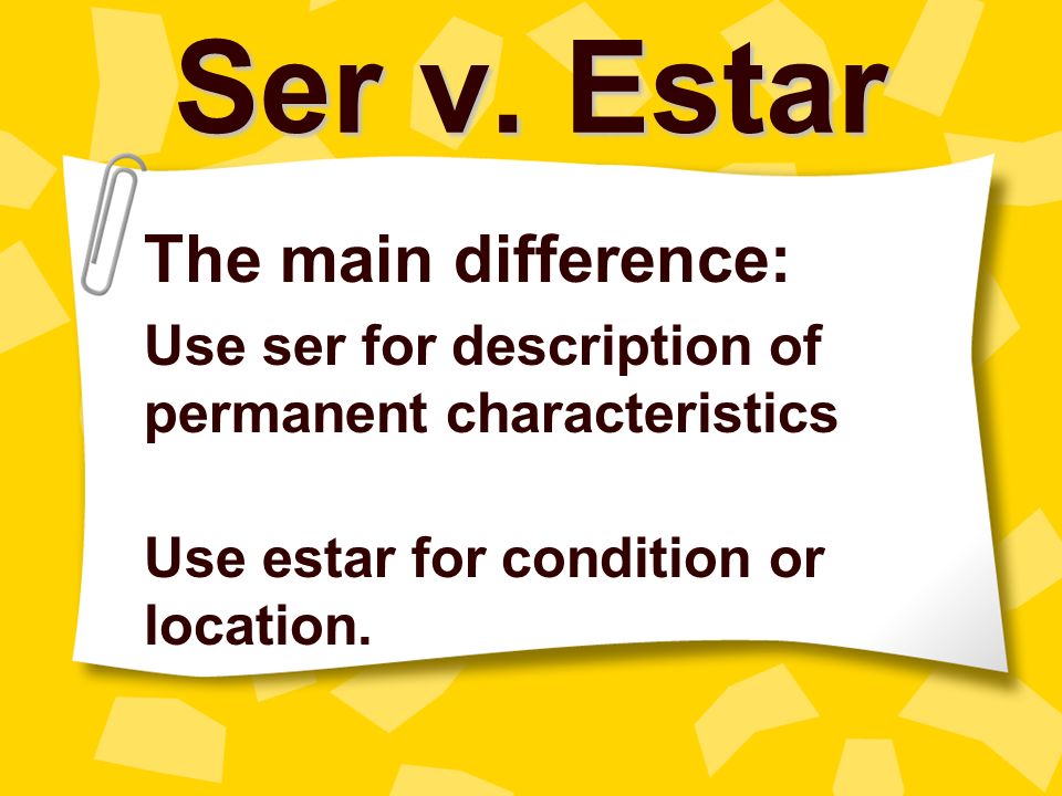 Ser v. Estar The main difference: