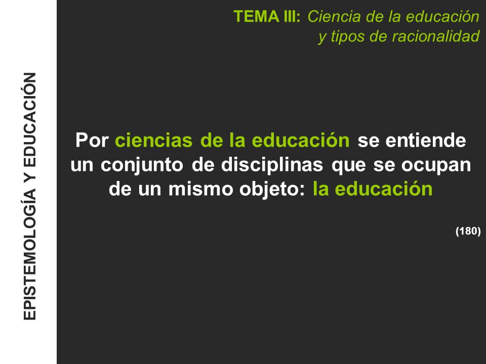 TEMA III: Ciencia de la educación y tipos de racionalidad