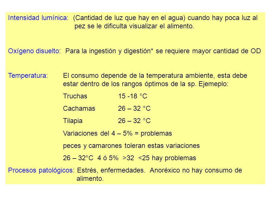 Intensidad lumínica: (Cantidad de luz que hay en el agua) cuando hay poca luz al pez se le dificulta visualizar el alimento.