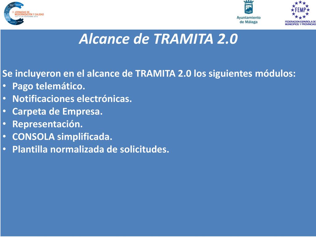 Alcance de TRAMITA 2.0 Se incluyeron en el alcance de TRAMITA 2.0 los siguientes módulos: Pago telemático.