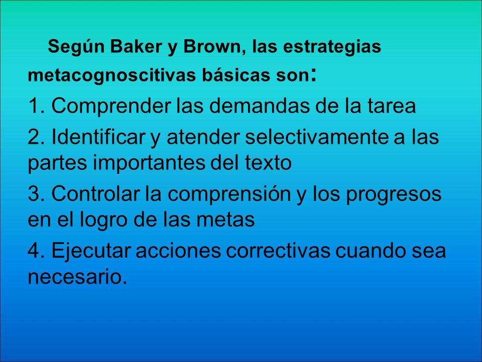 Según Baker y Brown, las estrategias metacognoscitivas básicas son: