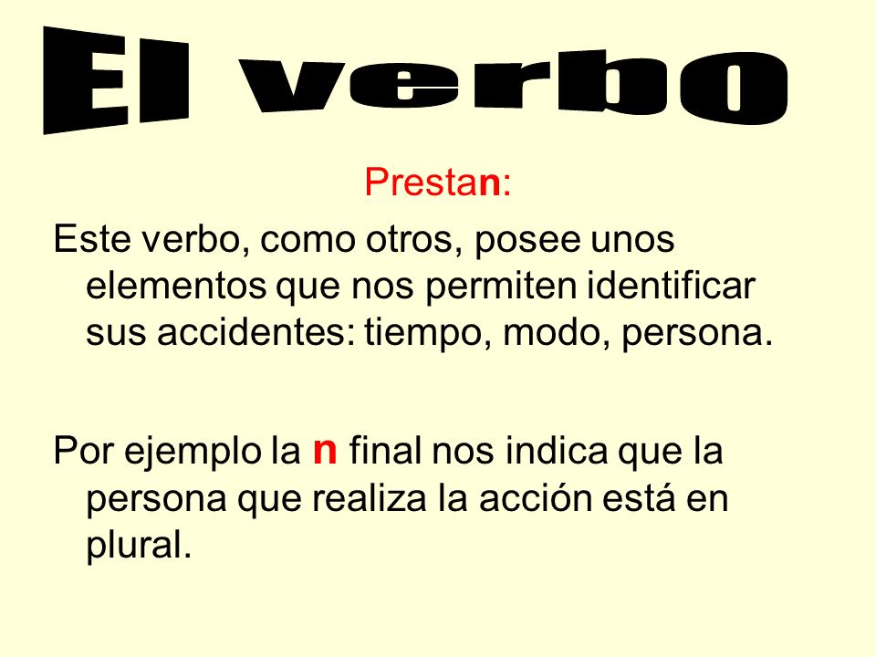 El verbo Prestan: Este verbo, como otros, posee unos elementos que nos permiten identificar sus accidentes: tiempo, modo, persona.