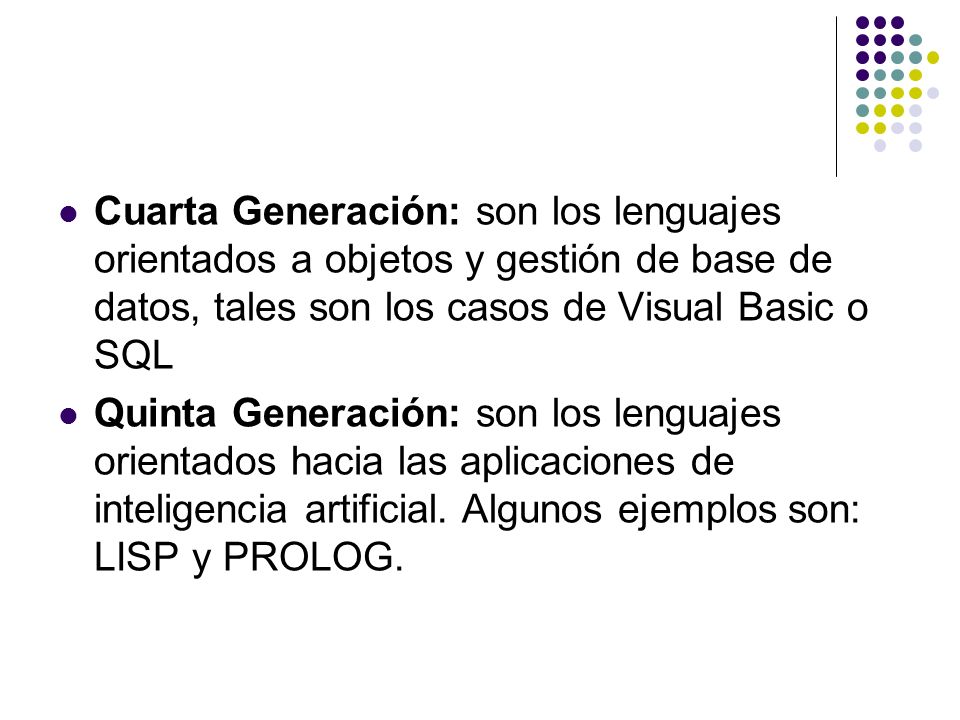 Cuarta Generación: son los lenguajes orientados a objetos y gestión de base de datos, tales son los casos de Visual Basic o SQL
