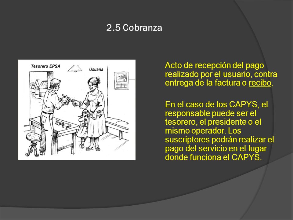 2.5 Cobranza Acto de recepción del pago realizado por el usuario, contra entrega de la factura o recibo.