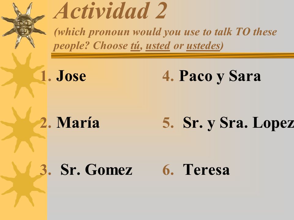 Actividad 2 (which pronoun would you use to talk TO these people