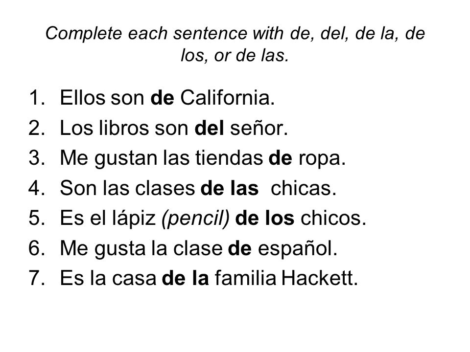 Complete each sentence with de, del, de la, de los, or de las.