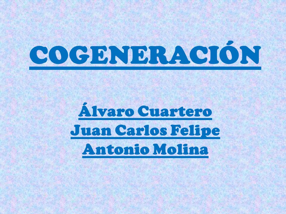 COGENERACIÓN Álvaro Cuartero Juan Carlos Felipe Antonio Molina