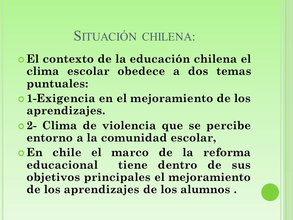 Situación chilena: El contexto de la educación chilena el clima escolar obedece a dos temas puntuales: