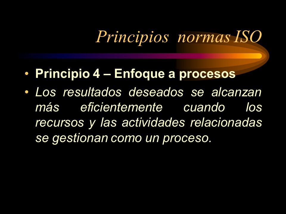 Principios normas ISO Principio 4 – Enfoque a procesos