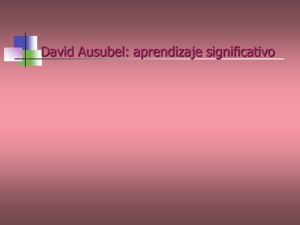 David Ausubel: aprendizaje significativo