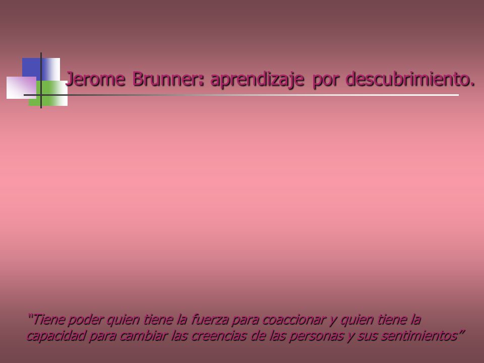 Jerome Brunner: aprendizaje por descubrimiento.