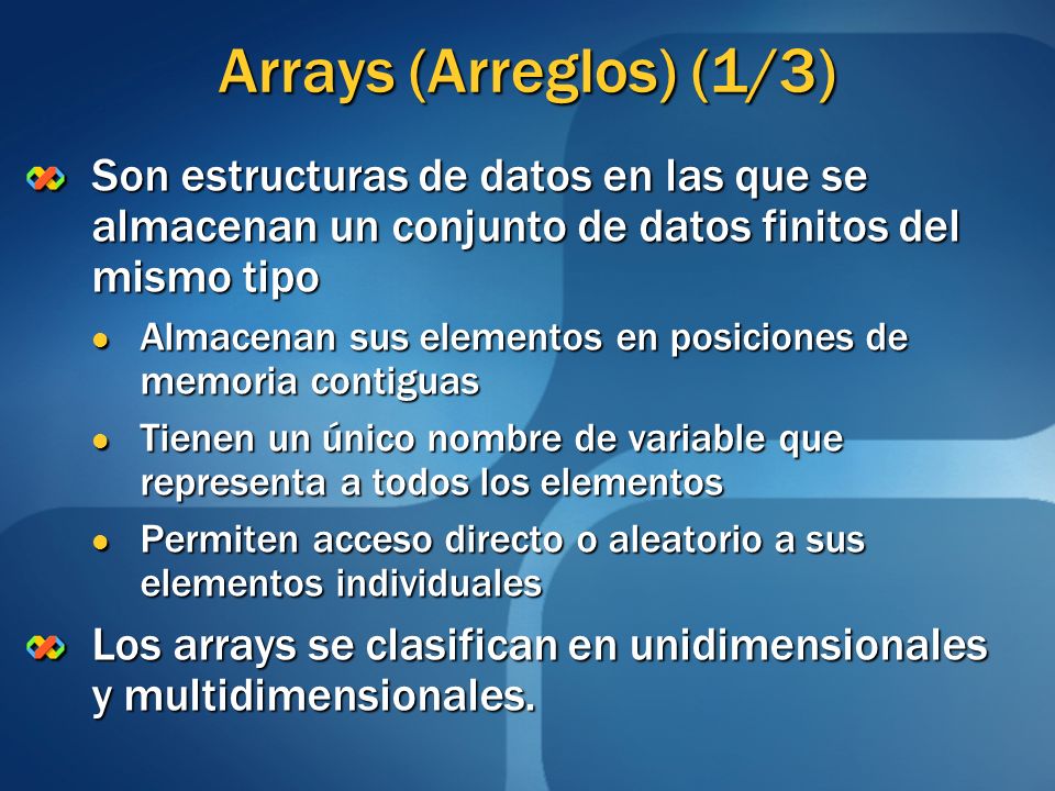 Arrays (Arreglos) (1/3) Son estructuras de datos en las que se almacenan un conjunto de datos finitos del mismo tipo.