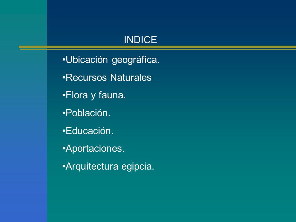 INDICE Ubicación geográfica. Recursos Naturales. Flora y fauna. Población. Educación. Aportaciones.
