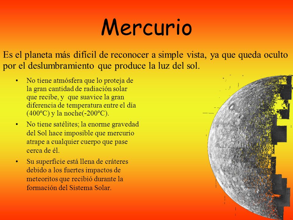Mercurio Es el planeta más difícil de reconocer a simple vista, ya que queda oculto por el deslumbramiento que produce la luz del sol.