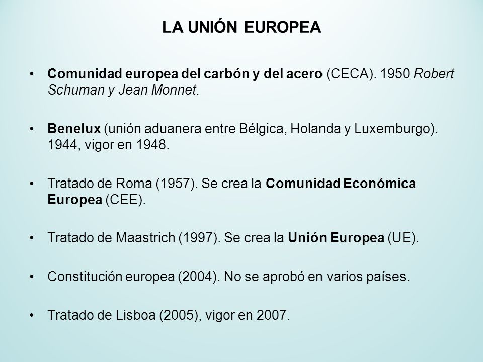 LA UNIÓN EUROPEA Comunidad europea del carbón y del acero (CECA) Robert Schuman y Jean Monnet.