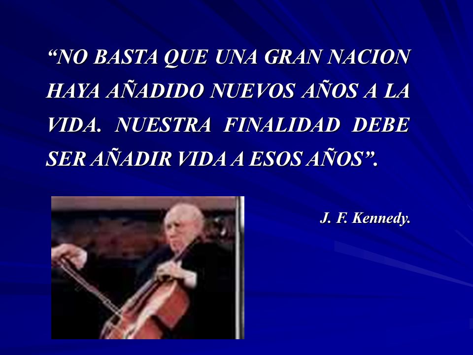 NO BASTA QUE UNA GRAN NACION HAYA AÑADIDO NUEVOS AÑOS A LA VIDA