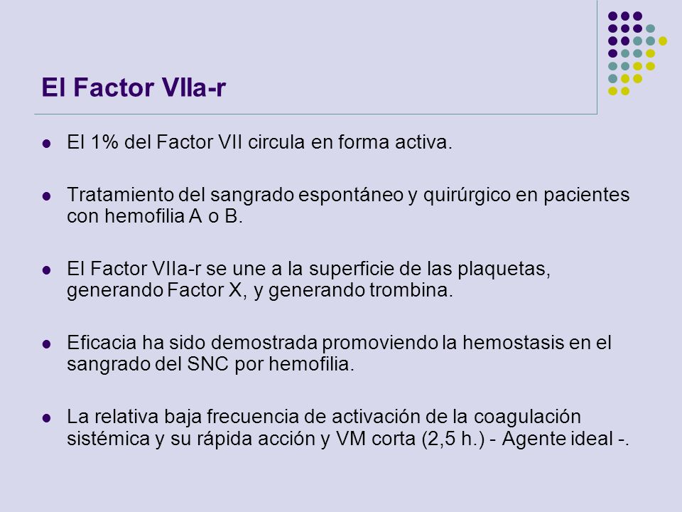 El Factor VIIa-r El 1% del Factor VII circula en forma activa.