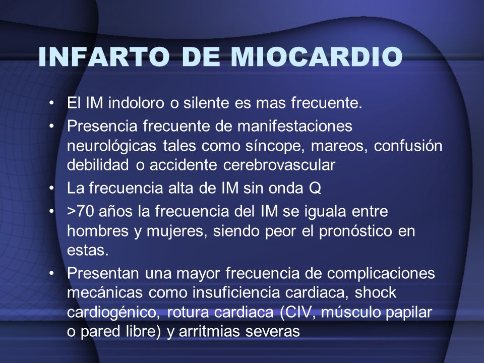 INFARTO DE MIOCARDIO El IM indoloro o silente es mas frecuente.