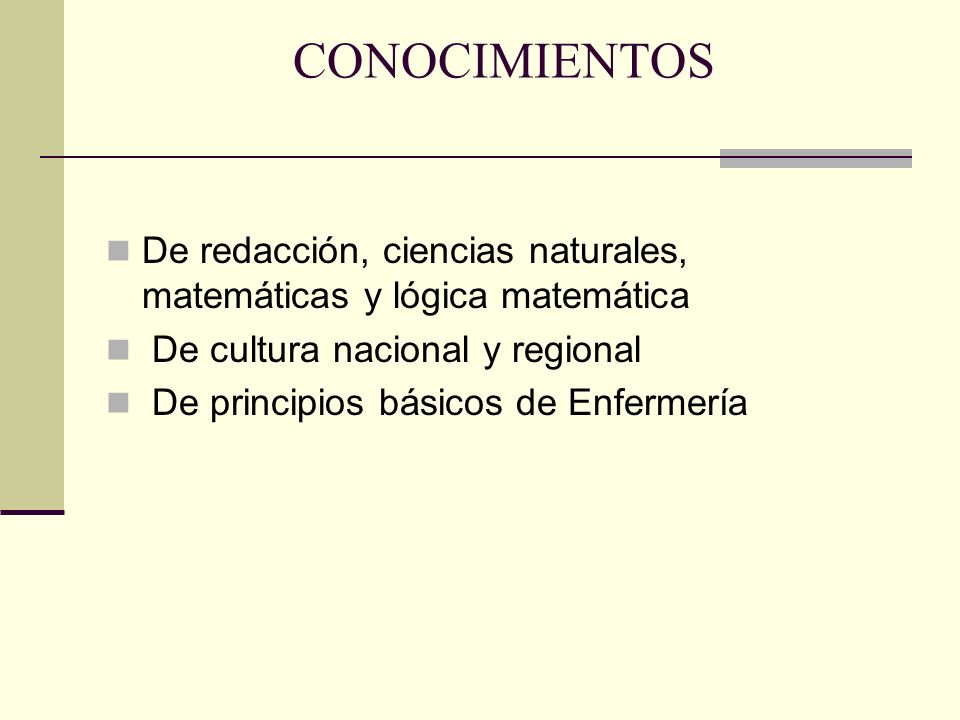 CONOCIMIENTOS De redacción, ciencias naturales, matemáticas y lógica matemática. De cultura nacional y regional.