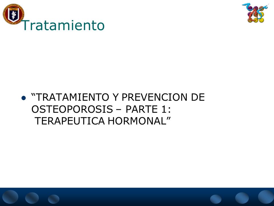 Tratamiento TRATAMIENTO Y PREVENCION DE OSTEOPOROSIS – PARTE 1: TERAPEUTICA HORMONAL