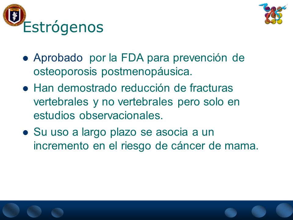 Estrógenos Aprobado por la FDA para prevención de osteoporosis postmenopáusica.