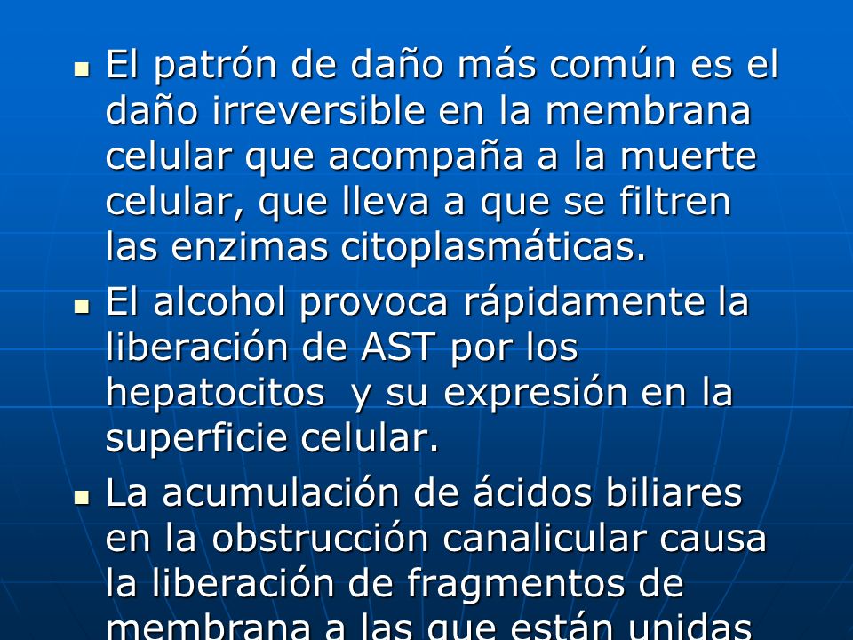 El patrón de daño más común es el daño irreversible en la membrana celular que acompaña a la muerte celular, que lleva a que se filtren las enzimas citoplasmáticas.