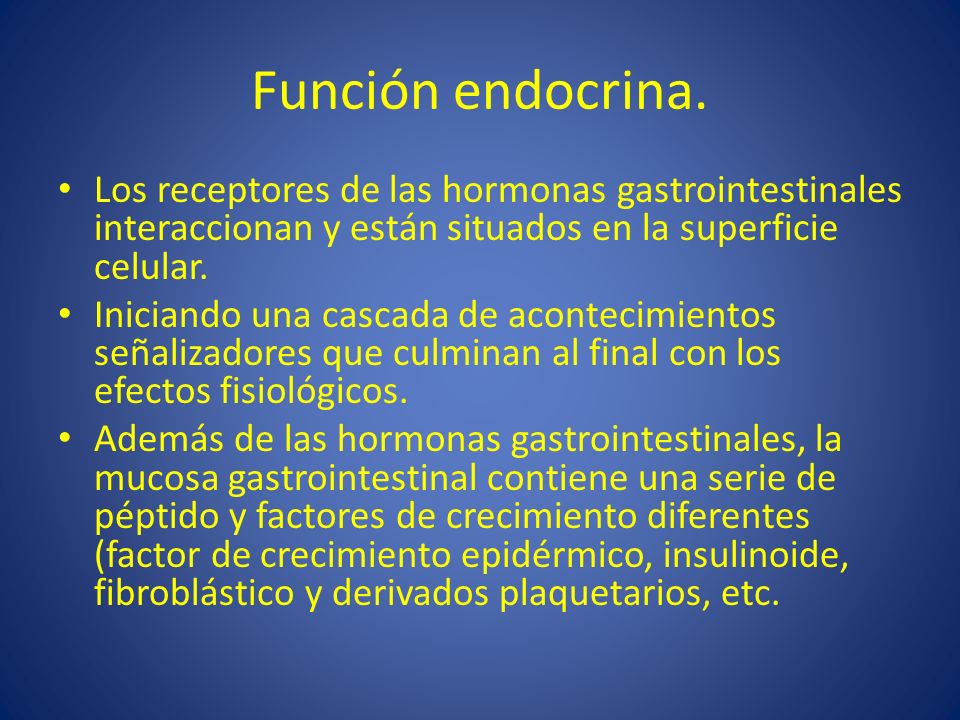 Función endocrina. Los receptores de las hormonas gastrointestinales interaccionan y están situados en la superficie celular.