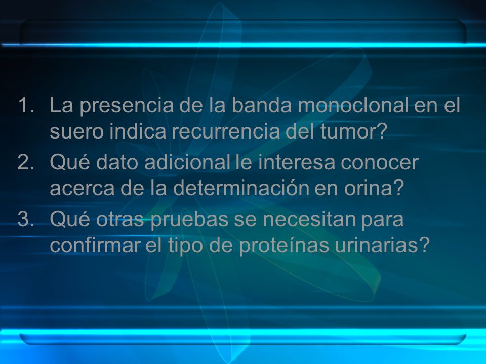 La presencia de la banda monoclonal en el suero indica recurrencia del tumor