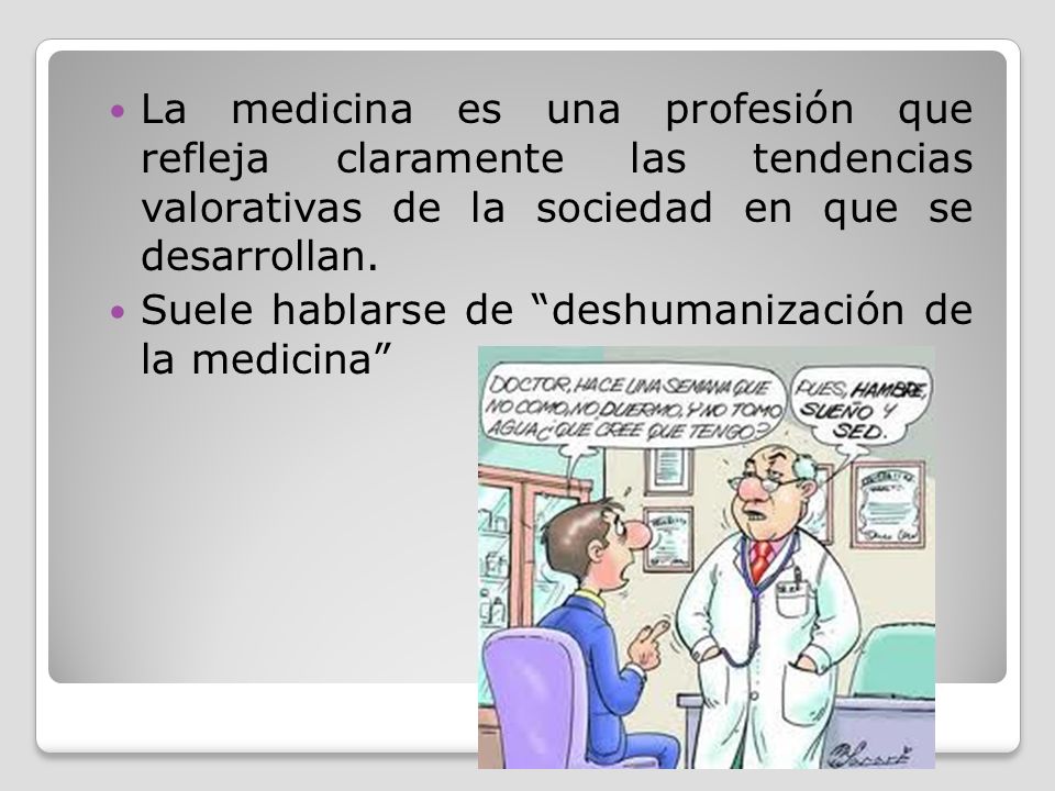 La medicina es una profesión que refleja claramente las tendencias valorativas de la sociedad en que se desarrollan.
