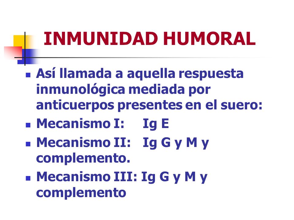 INMUNIDAD HUMORAL Así llamada a aquella respuesta inmunológica mediada por anticuerpos presentes en el suero: